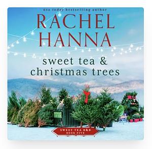 Sweet Tea & Christmas Trees by Rachel Hanna