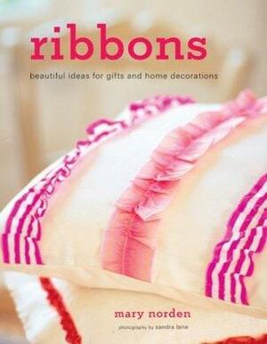 Ribbons: Beautiful Ideas for Gifts and Home Decorations by Mary Norden, Sandra Lane