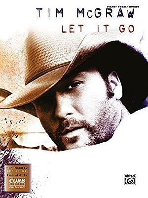 Tim McGraw -- Let It Go: Piano/Vocal/Chords by Tim McGraw