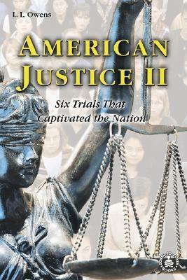 American Justice II: Six Trials That Captivated the Nation by L. L. Owens