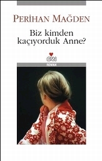 Biz Kimden Kaçıyorduk Anne? by Perihan Mağden