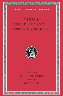 Aeneid: Books 7-12. Appendix Vergiliana by Virgil