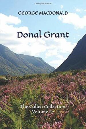 Donal Grant: The Cullen Collection Volume 27 by George MacDonald, Michael R. Phillips