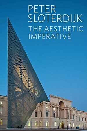The Aesthetic Imperative: Writings on Art by Karen Margolis, Peter Sloterdijk