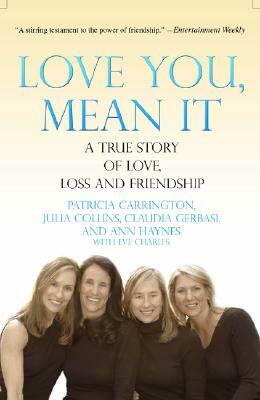 Love You, Mean It: A True Story of Love, Loss, and Friendship by Julia Collins, Patricia Carrington, Claudia Gerbasi