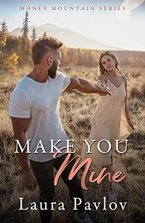 Make You Mine by Laura Pavlov