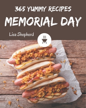 365 Yummy Memorial Day Recipes: Not Just a Yummy Memorial Day Cookbook! by Lisa Shepherd
