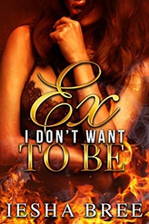Ex I Don't Want to Be by Shanice Swint, Iesha Bree