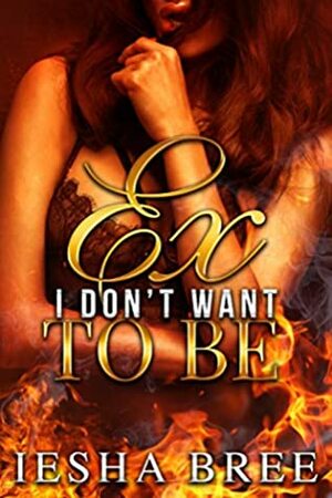 Ex I Don't Want to Be by Iesha Bree, Shanice Swint