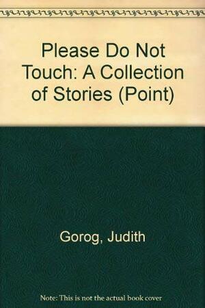 Please Do Not Touch: A Collection of Stories by Judith Gorog