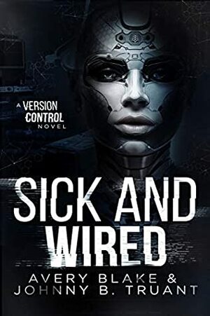 Sick and Wired (Version Control) by Johnny B. Truant, Avery Blake