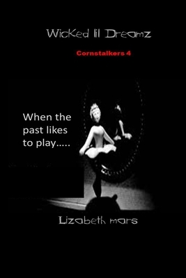 wicked lil dreamz: cornstalkers 4 by Lizabeth Mars