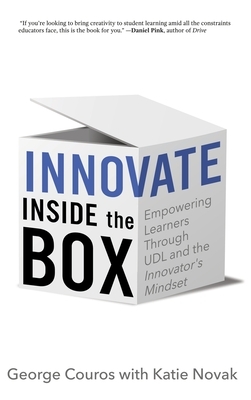 Innovate Inside the Box: Empowering Learners Through UDL and the Innovator's Mindset by Katie Novak, George Couros