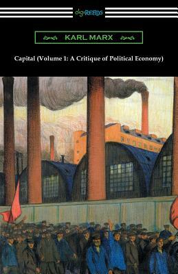 Capital (Volume 1: A Critique of Political Economy) by Karl Marx
