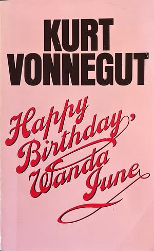 Happy Birthday, Wanda June: A Play by Kurt Vonnegut