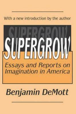 Supergrow: Essays and Reports on Imagination in America by Benjamin DeMott