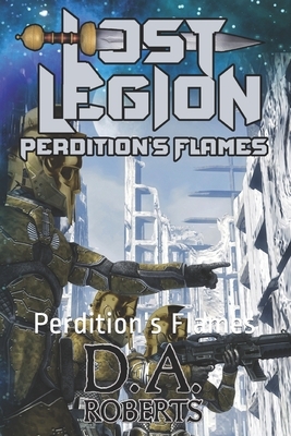 Lost Legion: Perdition's Flames by D. A. Roberts