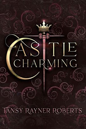 Castle Charming by Katy Shuttleworth, Tansy Rayner Roberts