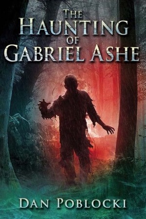 The Haunting of Gabriel Ashe by Dan Poblocki