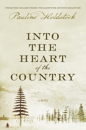 Into the Heart of the Country by Pauline Holdstock