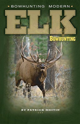 Bowhunting Modern Elk by Jay Michael Strangis, Patrick Meitin, Tony Peterson