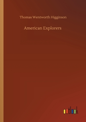 American Explorers by Thomas Wentworth Higginson