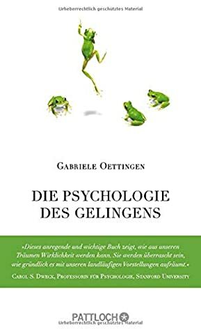 Die Psychologie des Gelingens by Gabriele Oettingen, Ulrike Strerath-Bolz