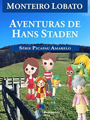 Aventuras de Hans Staden (Série Picapau Amarelo Livro 4) by Monteiro Lobato