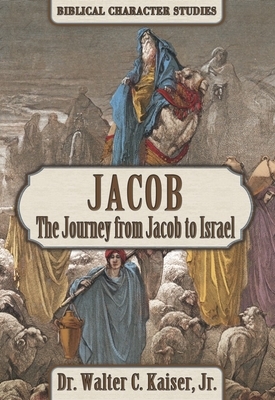 Jacob: The Journey from Jacob to Israel by Walter C. Kaiser