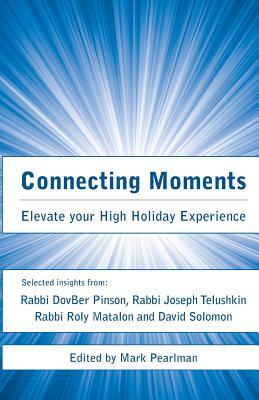 Connecting Moments: Elevate your High Holiday Experience by Dovber Pinson, Roly Matalon, Joseph Telushkin