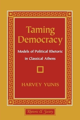 Taming Democracy by Harvey Yunis