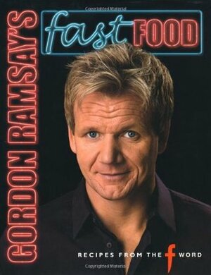 Gordon Ramsay's Fast Food: Recipes from the F Word. with Mark Sargeant and Emily Quah by Emily Quah, Mark Sargeant, Jill Mead, Gordon Ramsay