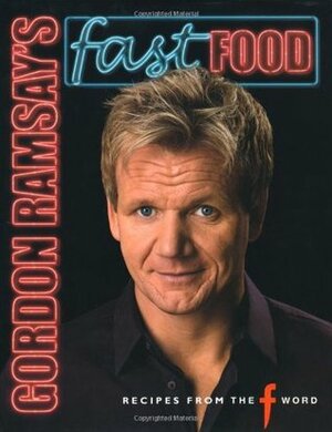 Gordon Ramsay's Fast Food: Recipes from the F Word. with Mark Sargeant and Emily Quah by Emily Quah, Gordon Ramsay, Jill Mead, Mark Sargeant