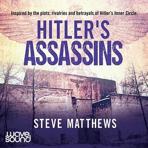 Hitler's Assassins by Steve Matthews