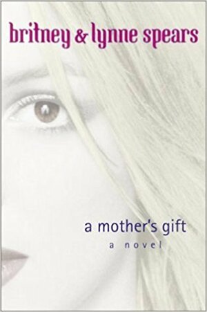 A Mother's Gift by Lynne Spears, Britney Spears