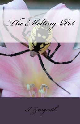 The Melting-Pot by I. Zangwill