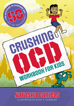 Crushing OCD Workbook for Kids: 50 Fun Activities to Overcome OCD with CBT and Exposures by Natasha Daniels