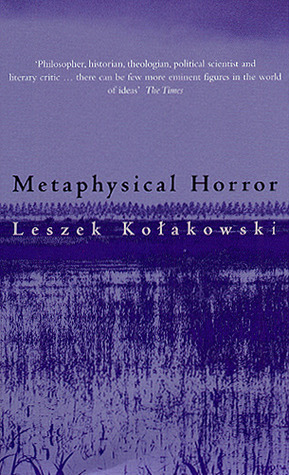 Metaphysical Horror by Agnieszka Kołakowska, Leszek Kołakowski