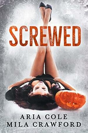 Screwed by Aria Cole, Mila Crawford