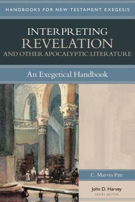 Interpreting Revelation & Other Apocalyptic Literature: An Exegetical Handbook by C. Marvin Pate