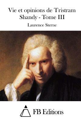 Vie et opinions de Tristram Shandy - Tome III by Laurence Sterne