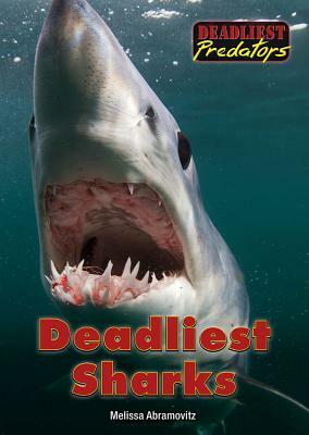 Deadliest Sharks by Melissa Abramovitz