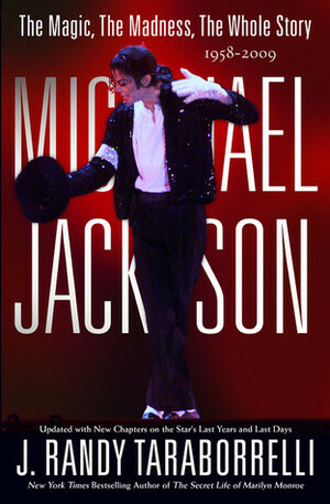 Michael Jackson: The Magic, The Madness, The Whole Story, 1958-2009 by Michael Jackson, J. Randy Taraborrelli