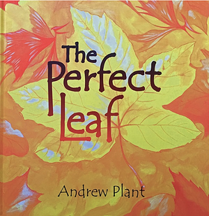 The Perfect Leaf by Andrew Plant