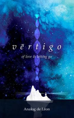 Vertigo: Of Love & Letting Go: An Odyssey about a Lost Poet in Retrograde - Modern Poetry & Quotes by Chris Purifoy, Analog De Leon