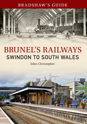 Bradshaw's Guide Brunel's Railways Swindon to South Wales: Volume 2 by John Christopher