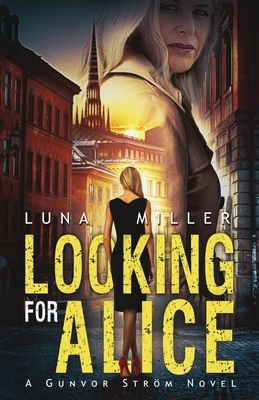 Looking for Alice: A Gunvor Ström Novel by Luna Miller