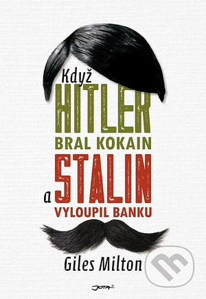 Když Hitler bral kokain a Stalin vyloupil banku by Giles Milton