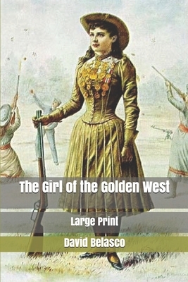 The Girl of the Golden West: Large Print by David Belasco