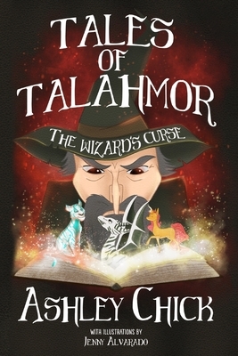 Tales Of Talahmor: The Wizard's Curse by Ashley Chick